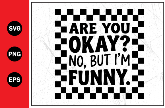 Are You Okay Im Funny Typography Graphics for T-Shirt Designs