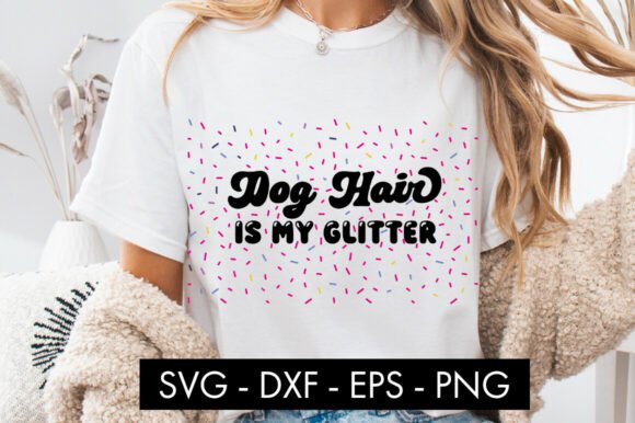 Dog Hair Is My Glitter SVG for T-Shirt Designs