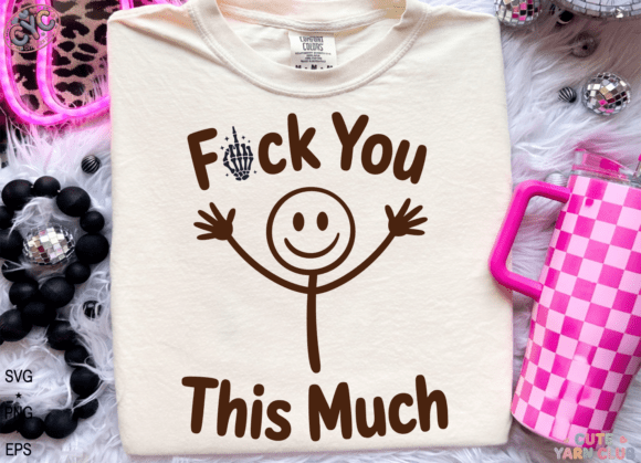 F ck You This Much SVG for T-Shirt Designs and Graphics