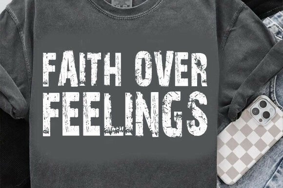 Faith Over Feelings PNG for T-Shirt Designs and Graphics