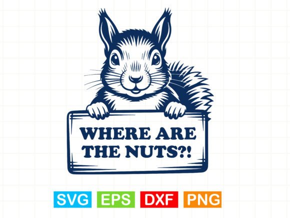 Funny Squirrel SVG, WHERE ARE the NUTS - T-Shirt Designs & Graphics