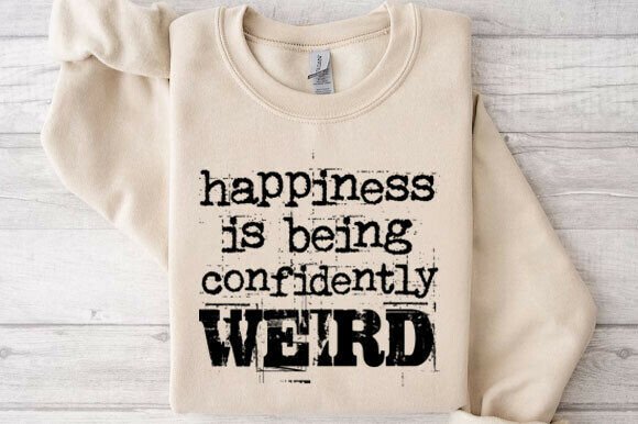 Happiness is Being Confidently Weird Graphics for T-Shirt Designs