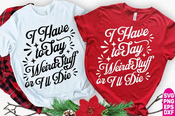 I Have Say Weird Stuff SVG for T-Shirt Designs and Graphics