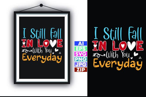 I Still Fall in Love with You Everyday Graphics for T-Shirt Designs