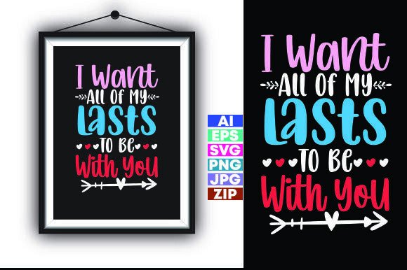 I Want All of My Lasts to Be with You. T-Shirt Graphics