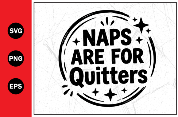 Naps Are for Quitters Funny Quotes Graphics for T-Shirt Designs