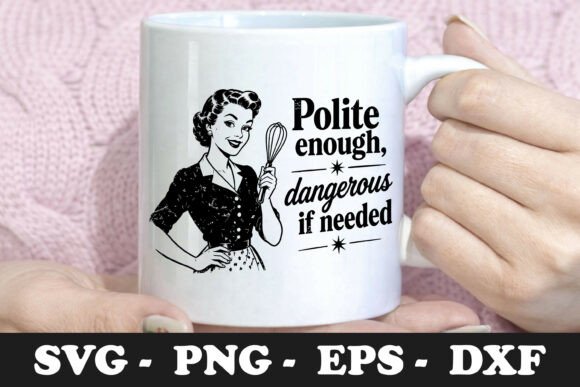Polite Enough Dangerous If Needed Funny Graphics